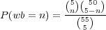 (5)(50 )
P (wb = n) = -n(5-)n--
555
