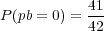 P (pb = 0) = 41
42